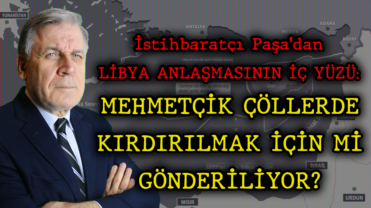 LİBYA ANLAŞMASININ İÇ YÜZÜ: MEHMETÇİK ÇÖLLERDE KIRDIRILMAK İÇİN Mİ GÖNDERİLİYOR?