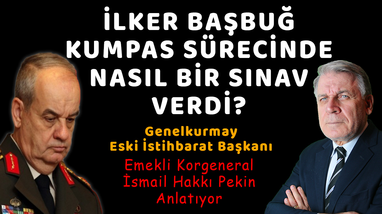 26. Genelkurmay Başkanı Orgeneral İlker Başbuğ Ergenekon Kumpasında Nasıl Bir Sınav Verdi?